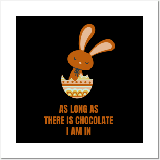 Easter Rabbit As Long As There Is Chocolate, I'm In Funny Chocolate Lover Easter Gift Posters and Art